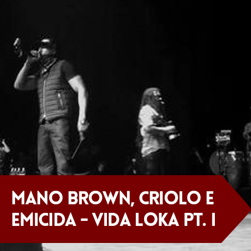 Mano Brown, Criolo e Emicida – Vida Loka Pt 1